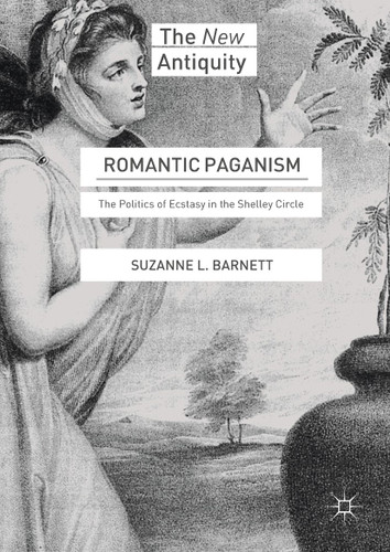 Romantic Paganism: The Politics of Ecstasy in the Shelley Circle (The New Antiquity) book cover by Suzanne L. Barnett