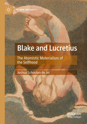 Blake and Lucretius: The Atomistic Materialism of the Selfhood (The New Antiquity) book cover by Joshua Schouten de Jel