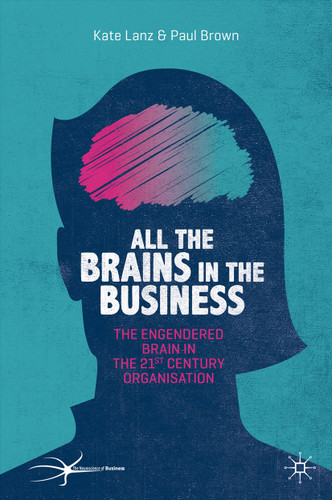 All the Brains in the Business: The Engendered Brain in the 21st Century Organisation (The Neuroscience of Business) book cover by Kate Lanz, Paul Brown