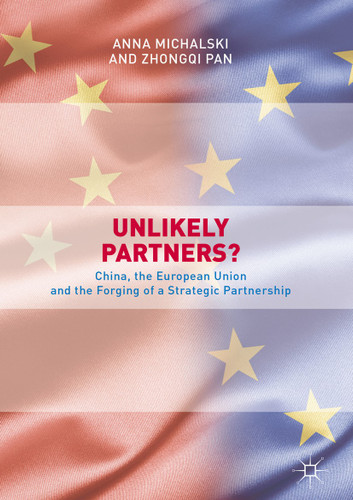 Unlikely Partners?: China, the European Union and the Forging of a Strategic Partnership (Governing China in the 21st Century) book cover by Anna Michalski, Zhongqi Pan