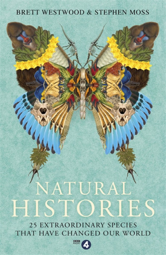 Natural Histories: 25 Extraordinary Species That Have Changed our World book cover by Brett Westwood, Stephen Moss