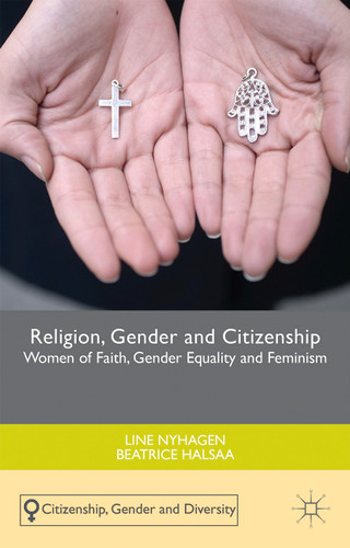 Religion, Gender and Citizenship: Women of Faith, Gender Equality and Feminism (Citizenship, Gender and Diversity) book cover by Line Nyhagen, B. Halsaa