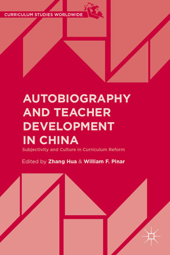 Autobiography and Teacher Development in China: Subjectivity and Culture in Curriculum Reform (Curriculum Studies Worldwide) book cover by 