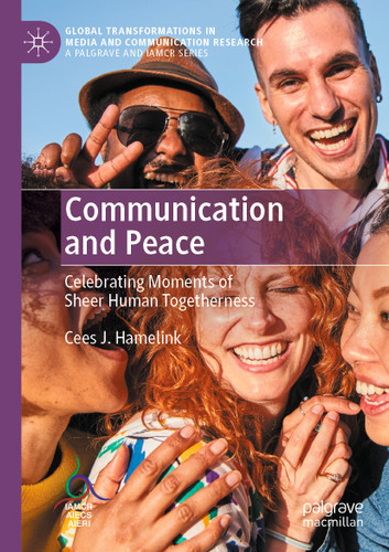 Communication and Peace: Celebrating Moments of Sheer Human Togetherness (Global Transformations in Media and Communication Research - A Palgrave and IAMCR Series) book cover by Cees J. Hamelink
