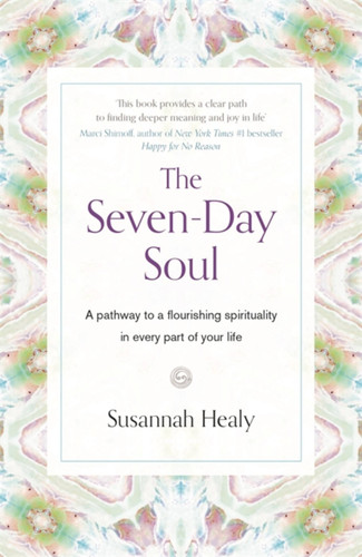 The Seven-Day Soul: A pathway to a flourishing spirituality in every part of your life book cover by Susannah Healy