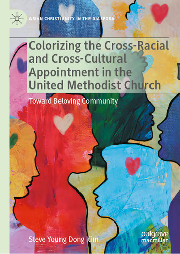 Colorizing the Cross-Racial and Cross-Cultural Appointment in the United Methodist Church: Toward Beloving Community (Asian Christianity in the Diaspora) book cover by Steve Young Dong Kim