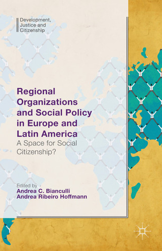 Regional Organizations and Social Policy in Europe and Latin America: A Space for Social Citizenship? (Development, Justice and Citizenship) book cover by 