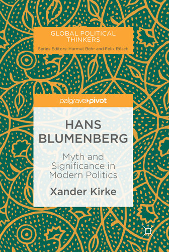 Hans Blumenberg: Myth and Significance in Modern Politics (Global Political Thinkers) book cover by Xander Kirke