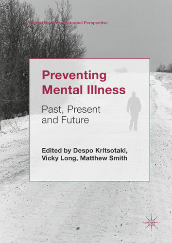 Preventing Mental Illness: Past, Present and Future (Mental Health in Historical Perspective) book cover by 
