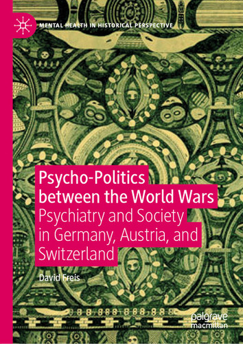 Psycho-Politics between the World Wars: Psychiatry and Society in Germany, Austria, and Switzerland (Mental Health in Historical Perspective) book cover by David Freis
