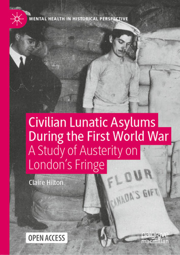 Civilian Lunatic Asylums During the First World War: A Study of Austerity on London's Fringe (Mental Health in Historical Perspective) book cover by Claire Hilton