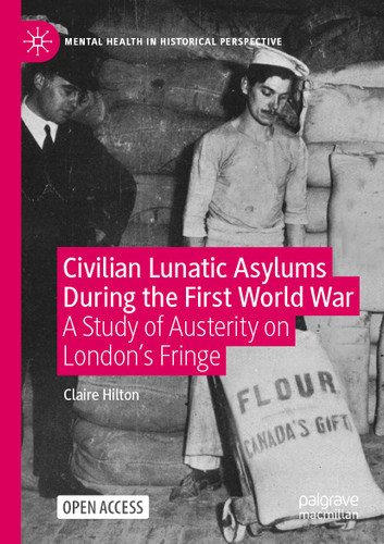 Civilian Lunatic Asylums During the First World War: A Study of Austerity on London's Fringe (Mental Health in Historical Perspective) book cover by Claire Hilton