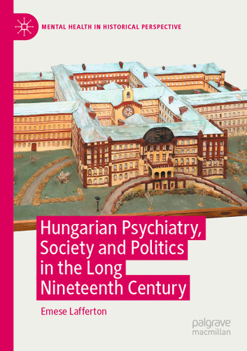 Hungarian Psychiatry, Society and Politics in the Long Nineteenth Century (Mental Health in Historical Perspective) book cover by Emese Lafferton