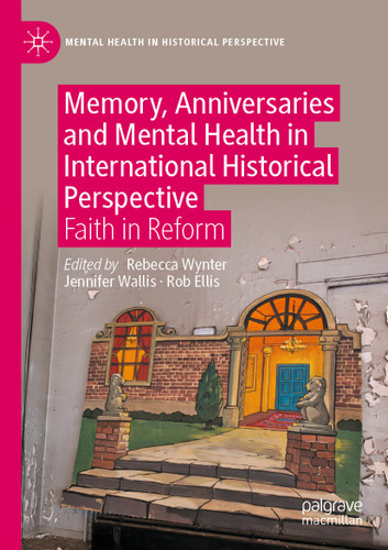 Memory, Anniversaries and Mental Health in International Historical Perspective: Faith in Reform (Mental Health in Historical Perspective) book cover by 