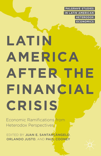 Latin America after the Financial Crisis: Economic Ramifications from Heterodox Perspectives (Palgrave Studies in Latin American Heterodox Economics) book cover by 