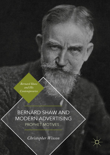 Bernard Shaw and Modern Advertising: Prophet Motives (Bernard Shaw and His Contemporaries) book cover by Christopher Wixson