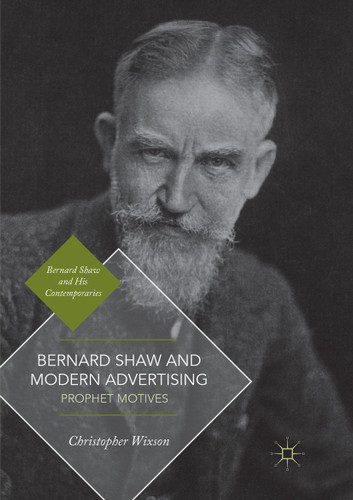 Bernard Shaw and Modern Advertising: Prophet Motives (Bernard Shaw and His Contemporaries) book cover by Christopher Wixson