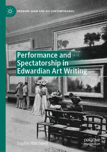 Performance and Spectatorship in Edwardian Art Writing (Bernard Shaw and His Contemporaries) book cover by Sophie Hatchwell