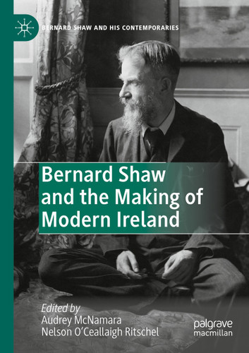 Bernard Shaw and the Making of Modern Ireland (Bernard Shaw and His Contemporaries) book cover by 