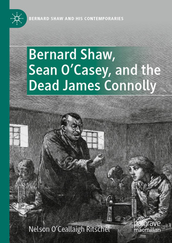 Bernard Shaw, Sean O’Casey, and the Dead James Connolly (Bernard Shaw and His Contemporaries) book cover by Nelson O’Ceallaigh Ritschel
