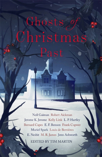 Ghosts of Christmas Past: A chilling collection of modern and classic Christmas ghost stories book cover by Neil Gaiman, Kelly Link, E. Nesbit, Muriel Sparks, Jerome K. Jerome, M.R. James, Robert Aickman, Benard Capes, Frank Copwer, E. F. Benson, Jenn Ashworth, L. P. Hartley, Louis de Bernières