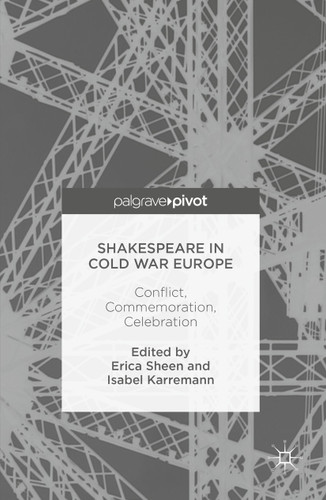 Shakespeare in Cold War Europe: Conflict, Commemoration, Celebration (Global Shakespeares) book cover by 