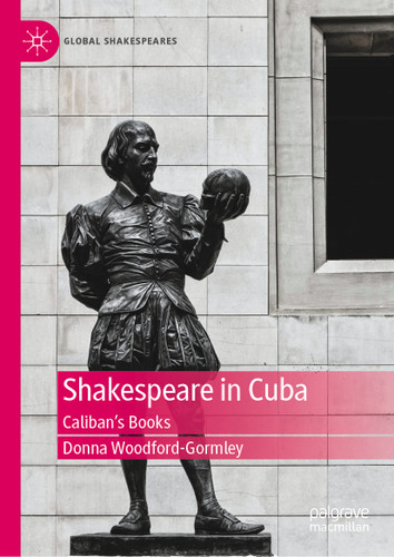 Shakespeare in Cuba: Caliban’s Books (Global Shakespeares) book cover by Donna Woodford-Gormley