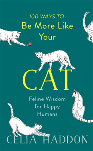100 Ways to Be More Like Your Cat: Feline Wisdom for Happy Humans book cover by Celia Haddon