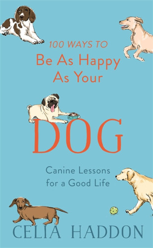 100 Ways to Be As Happy As Your Dog book cover by Celia Haddon