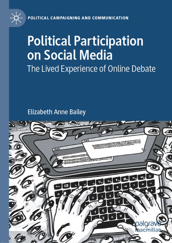 Political Participation on Social Media: The Lived Experience of Online Debate (Political Campaigning and Communication) book cover by Elizabeth Anne Bailey