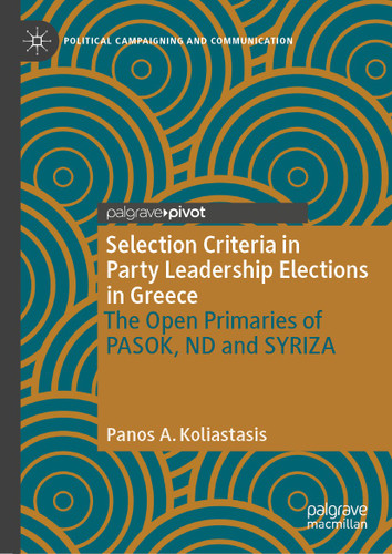Selection Criteria in Party Leadership Elections in Greece: The Open Primaries of PASOK, ND and SYRIZA (Political Campaigning and Communication) book cover by Panos A. Koliastasis