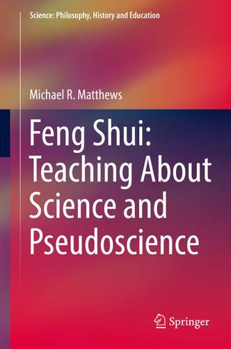 Feng Shui: Teaching About Science and Pseudoscience (Science: Philosophy, History and Education) book cover by Michael R. Matthews