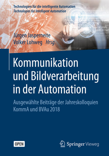 Kommunikation und Bildverarbeitung in der Automation: Ausgewählte Beiträge der Jahreskolloquien KommA und BVAu 2018 (Technologien für die intelligente Automation #12) book cover by 