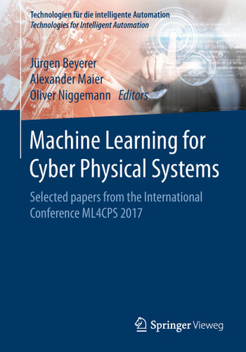 Machine Learning for Cyber Physical Systems: Selected papers from the International Conference ML4CPS 2017 (Technologien für die intelligente Automation #11) book cover by 