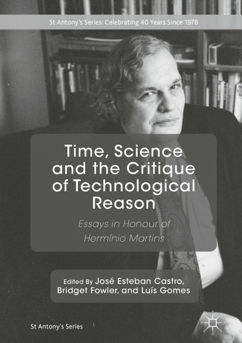 Time, Science and the Critique of Technological Reason: Essays in Honour of Hermínio Martins (St Antony's Series) book cover by 