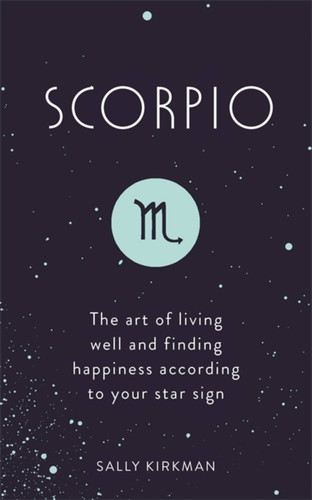 Scorpio: The Art of Living Well and Finding Happiness According to Your Star Sign book cover by Sally Kirkman