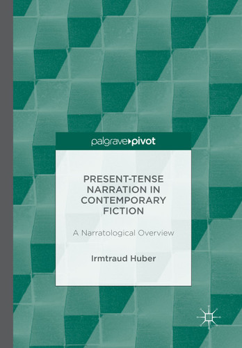 Present Tense Narration in Contemporary Fiction: A Narratological Overview book cover by Irmtraud Huber