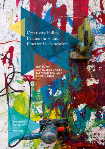 Creativity Policy, Partnerships and Practice in Education (Creativity, Education and the Arts) book cover by 