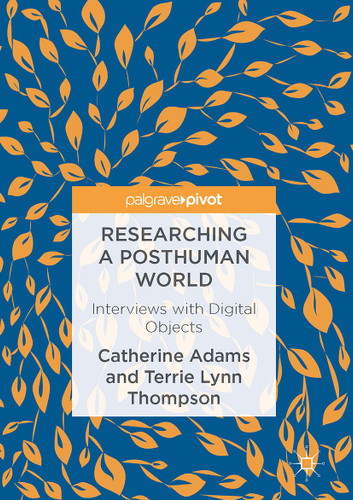 Researching a Posthuman World: Interviews with Digital Objects book cover by Catherine Adams, Terrie Lynn Thompson
