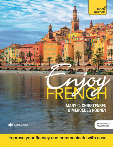 Enjoy French Intermediate to Upper Intermediate Course: Improve your fluency and communicate with ease book cover by Mary C. Christensen, Mercedes Rooney