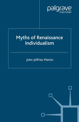 Myths of Renaissance Individualism (Early Modern History: Society and Culture) book cover by J. Martin