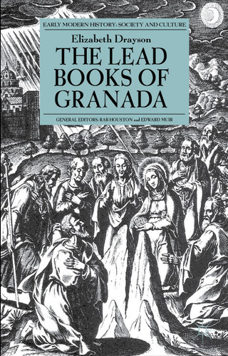 The Lead Books of Granada (Early Modern History: Society and Culture) book cover by E. Drayson