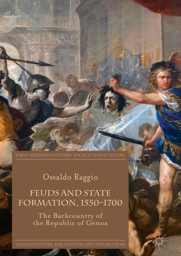 Feuds and State Formation, 1550–1700: The Backcountry of the Republic of Genoa (Early Modern History: Society and Culture) book cover by Osvaldo Raggio