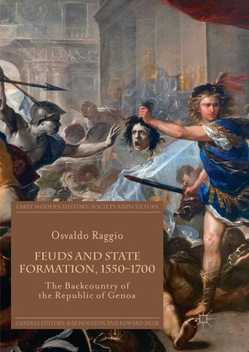 Feuds and State Formation, 1550–1700: The Backcountry of the Republic of Genoa (Early Modern History: Society and Culture) book cover by Osvaldo Raggio
