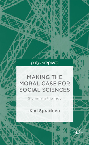 Making the Moral Case for Social Sciences: Stemming the Tide book cover by K. Spracklen