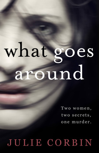 What Goes Around: An utterly gripping psychological thriller for 2024 packed with nail-biting twists book cover by Julie Corbin