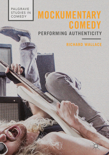 Mockumentary Comedy: Performing Authenticity (Palgrave Studies in Comedy) book cover by Richard Wallace