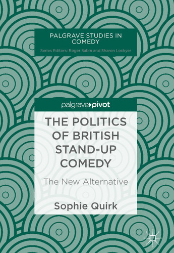 The Politics of British Stand-up Comedy: The New Alternative (Palgrave Studies in Comedy) book cover by Sophie Quirk