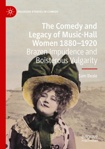 The Comedy and Legacy of Music-Hall Women 1880-1920: Brazen Impudence and Boisterous Vulgarity (Palgrave Studies in Comedy) book cover by Sam Beale