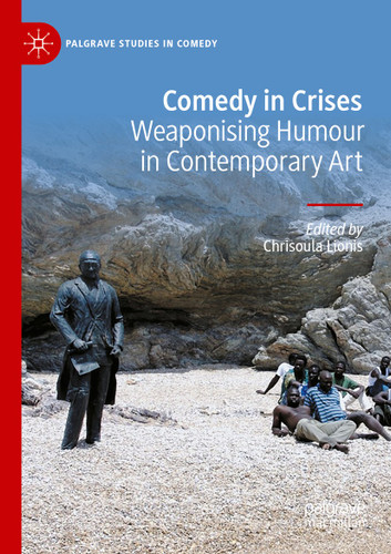 Comedy in Crises: Weaponising Humour in Contemporary Art (Palgrave Studies in Comedy) book cover by 